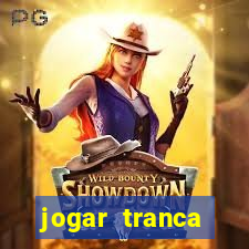 jogar tranca valendo dinheiro